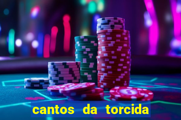 cantos da torcida do corinthians